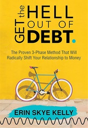 Get the Hell Out of Debt: The Proven 3-Phase Method That Will Radically Shift Your Relationship to M (Erin Skye Kelly)