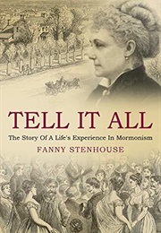 Tell It All: A Woman&#39;s Life in Polygamy (Fanny Stenhouse)