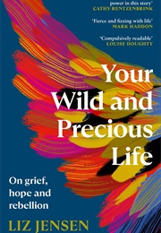 Your Wild and Precious Life (Liz Jensen)