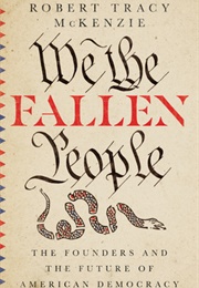 We the Fallen People: The Founders and the Future of American Democracy (Robert Tracy McKenzie)