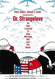 Dr. Strangelove Or: How I Learned to Stop Worrying and Love the Bomb (1964)