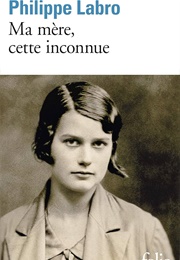 Ma Mère, Cette Inconnue (Philippe Labro)