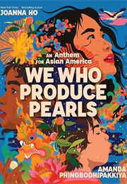 We Who Produce Pearls: An Anthem for Asian America (Joanna Ho)