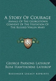 A Story of Courage (George Parsons Lathrop &amp; Rose Hawthorne Lathrop)