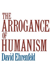 The Arrogance of Humanism (Ehrenfeld, David W.)