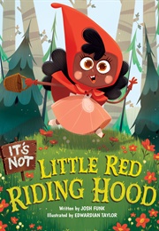 It&#39;s Not Little Red Riding Hood (Josh Funk)