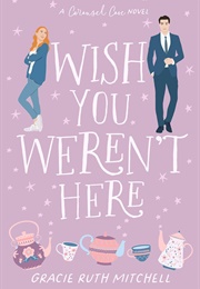 Wish You Weren&#39;t Here (Gracie Ruth Mitchell)