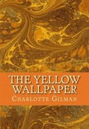 The Yellow Wallpaper (Charlotte Perkins Gilman)