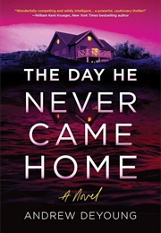 The Day He Never Came Home (Andrew Deyoung)