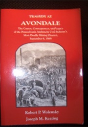 Tragedy at Avondale: The Causes, Consequences, and Legacy of the Pennsylvania Anthracite Industry&#39;s (Robert P. Wolensky)