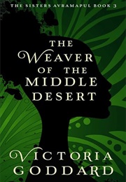 The Weaver of the Middle Desert (Victoria Goddard)