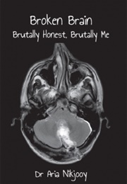 Broken Brain: Brutally Honest, Brutally Me (Aria Nikjooy)