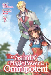 The Saint&#39;s Magic Power Is Omnipotent (Light Novel) 7 (Yuka Tachibana)