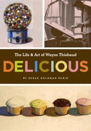 The Life &amp; Art of Wayne Thiebaud: Delicious (Susan Goldman Rubin)