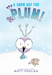 A Snow Day for Plum! (Matt Phelan)