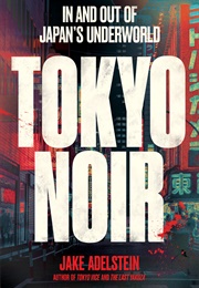 Tokyo Noir (Jake Adelstein)