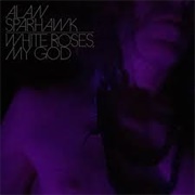 Alan Sparkhawk - White Roses, My God