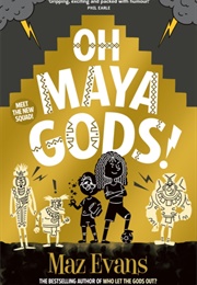 Oh Maya Gods! (Maz Evans)