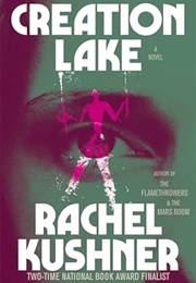 Creation Lake (Rachel Kushner)