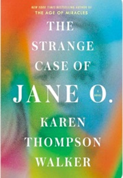 The Strange Case of Jane O. (Karen Thompson Walker)