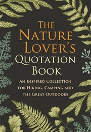 The Nature Lover&#39;s Quotation Book: An Inspired Collection for Hiking, Camping and the Great Outdoors (Hatherleigh)