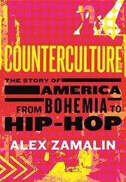 Counterculture: The Story of America From Bohemia to Hip-Hop (Alex Zamalin)