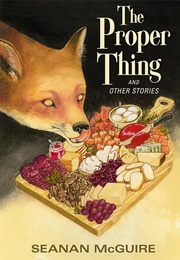 The Proper Thing &amp; Other Stories (Seanan McGuire)