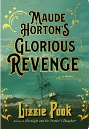 Maude Horton&#39;s Glorious Revenge (Lizzie Pook)