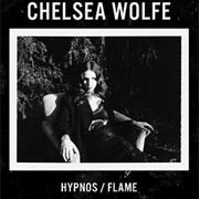 Chelsea Wolfe - Hypnos / Flame