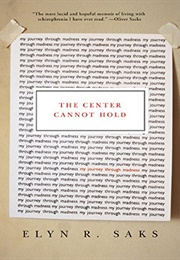 The Center Cannot Hold: My Journey Through Madness (Saks, Elyn R.)