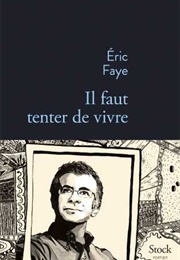 Il Faut Tenter De Vivre (Éric Faye)