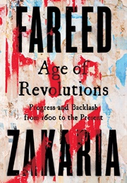 Age of Revolutions: Progress and Backlash From 1600 to the Present (Fareed Zakaria)