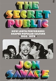 The Secret Public: How LGBTQ Resistance Shaped Popular Culture (Jon Savage)