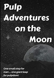 Pulp Adventures on the Moon (Jonathan W. Sweet)