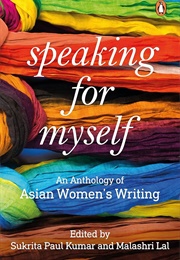 Speaking for Myself: An Anthology of Asian Women&#39;s Writing (M. Lal &amp; S. P. Kumar)