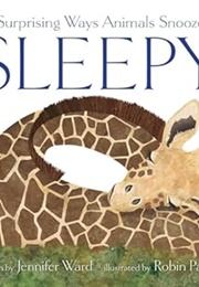 Sleepy: Surprising Ways Animals Snooze (Jennifer Ward)