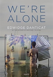 We&#39;re Alone: Essays (Edwidge Danticat)