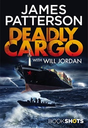 Deadly Cargo (James Patterson With Will Jordan)