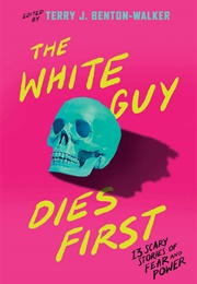 The White Guy Dies First (Terry J. Benton-Walker)