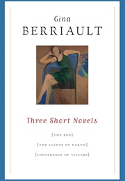 Three Novels (The Son, the Lights of Earth, the Conference of Victims) (Gina Berriault)