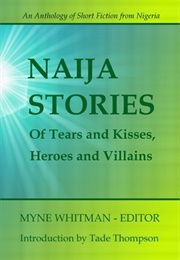 Naija Stories: Of Tears and Kisses, Heroes and Villains (Myne Whitman)