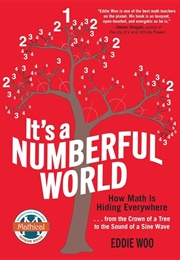 It&#39;s a Numberful World: How Math Is Hiding Everywhere (Woo, Eddie)