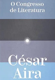 O Congresso De Literatura (César Aira)