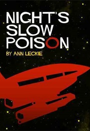 Night&#39;s Slow Poison (Ann Leckie)