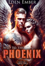 Wed to the Phoenix (Eden Ember)