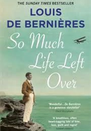 So Much Life Left Over (Louis De Bernieres)