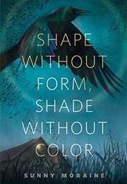 Shape Without Form, Shade Without Color (Sunny Moraine)