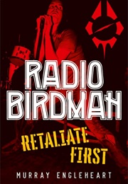 Radio Birdman: Retaliate First (Murray Engleheart)