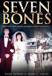 Seven Bones: Two Wives, Two Violent Murders, a Fight for Justice... (Peter Seymour)