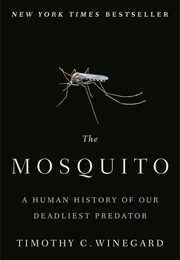 The Mosquito: A Human History of Our Deadliest Predator (Winegard, Timothy C.)